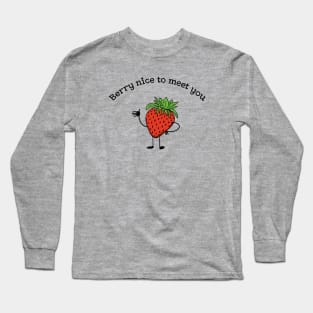 Berry nice to meet you funny fruit pun Long Sleeve T-Shirt